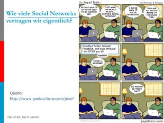 Wie viele Social Networks  vertragen wir eigentlich? Quelle:  http://www.geekculture.com/joyoftech/index.html   