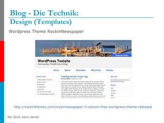 Blog - Die Technik:  Design (Templates) <ul><li>Wordpress Theme RockinNewspaper </li></ul>http://rockinthemes.com/rockinne...