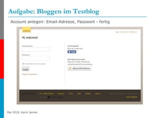 Aufgabe: Bloggen im Testblog http://en.wordpress.com/signup Account anlegen: Email-Adresse, Passwort - fertig 