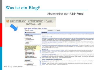 Was ist ein Blog? <ul><li>Abonnierbar per  RSS-Feed   </li></ul>