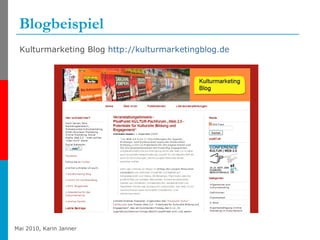 Blogbeispiel <ul><li>Kulturmarketing Blog  http:// kulturmarketingblog.de   </li></ul>