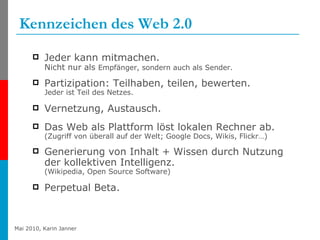 Kennzeichen   des Web 2.0 <ul><li>Jeder kann mitmachen.  Nicht nur als  Empfänger, sondern auch als Sender. </li></ul><ul>...
