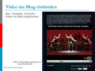 Video ins Blog einbinden  <ul><li>http://tanztage.posterous.com/finale-63 </li></ul>Bsp. Tanztage, YouTube-Video ins Blog ...