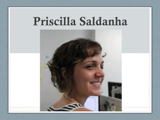 Priscilla Saldanha
Pós-graduada em Gestão de Marcas e Branding pela
BSP, especialista em Redes Sociais pela PUC e
formada ...