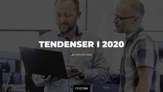 28. JANUAR 2020
TENDENSER I 2020
 