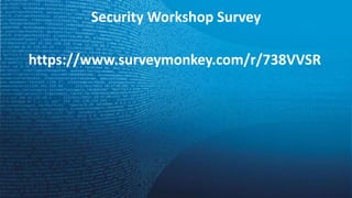 Security Workshop Survey
https://www.surveymonkey.com/r/738VVSR
 