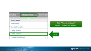 Click	“Threat	Artifacts”
Under	“Advanced	Threat”
Click
 