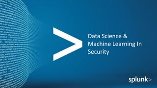 Data	Science	&	
Machine	Learning	In	
Security
106
 