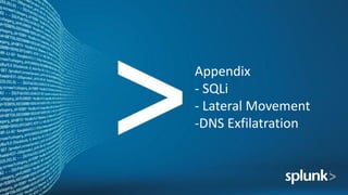 Appendix
- SQLi
- Lateral	Movement
-DNS	Exfilatration
 