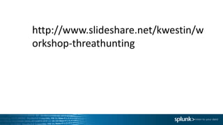 http://www.slideshare.net/kwestin/w
orkshop-threathunting
 