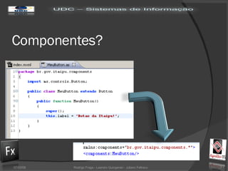 Componentes? 02/06/09 Rodrigo Fraga - Leandro Quingerski - Juliano Feltraco 