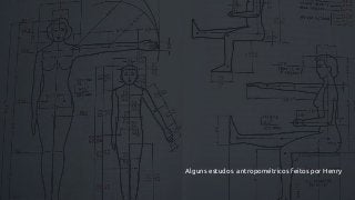 Alguns estudos antropométricos feitos por Henry
 