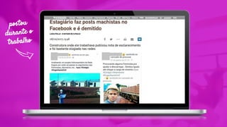 postou
durante o
trabalho
 