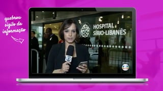 quebrou
sigilo da
informação
 