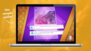 bons
exemplos
existem!
 