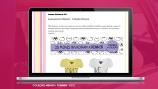 COLEÇÃO MEMES | RENNER | 2012
 