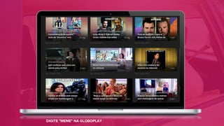 DIGITE "MEME" NA GLOBOPLAY
 
