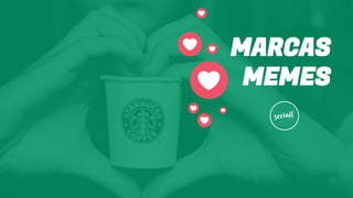 MARCAS
MEMES
 