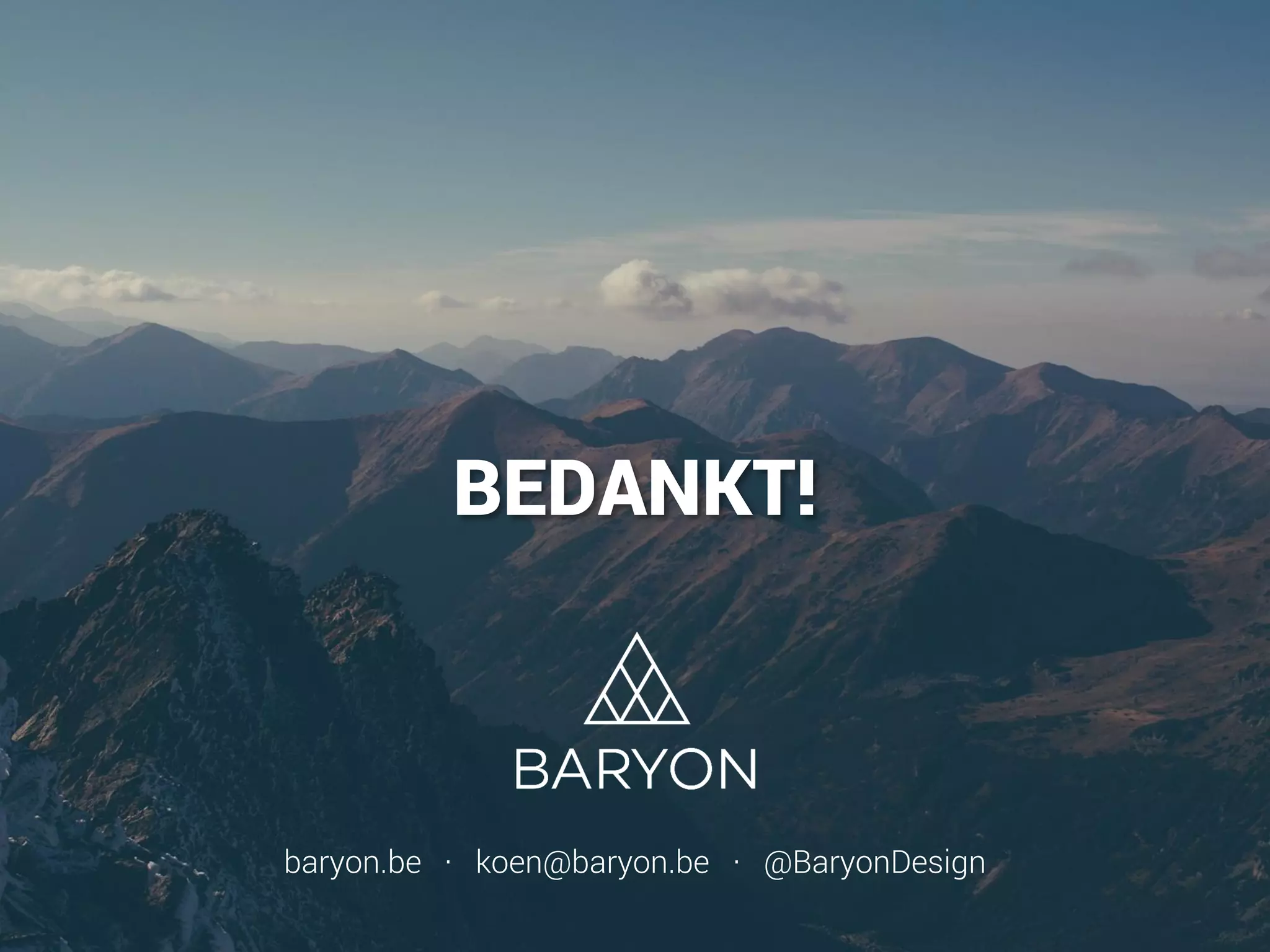 BEDANKT!
baryon.be · koen@baryon.be · @BaryonDesign
 