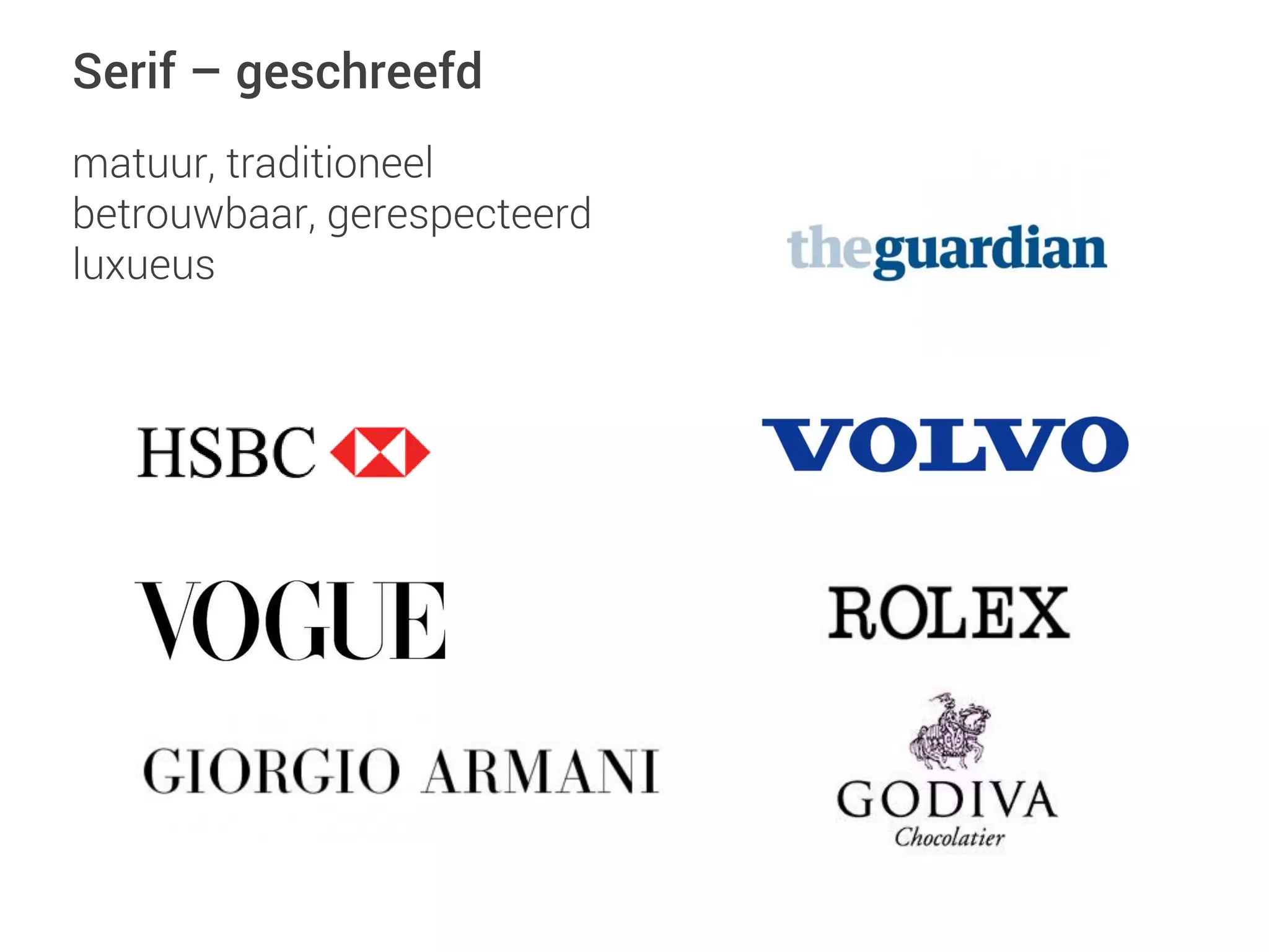 matuur, traditioneel
betrouwbaar, gerespecteerd
luxueus
Serif – geschreefd
 