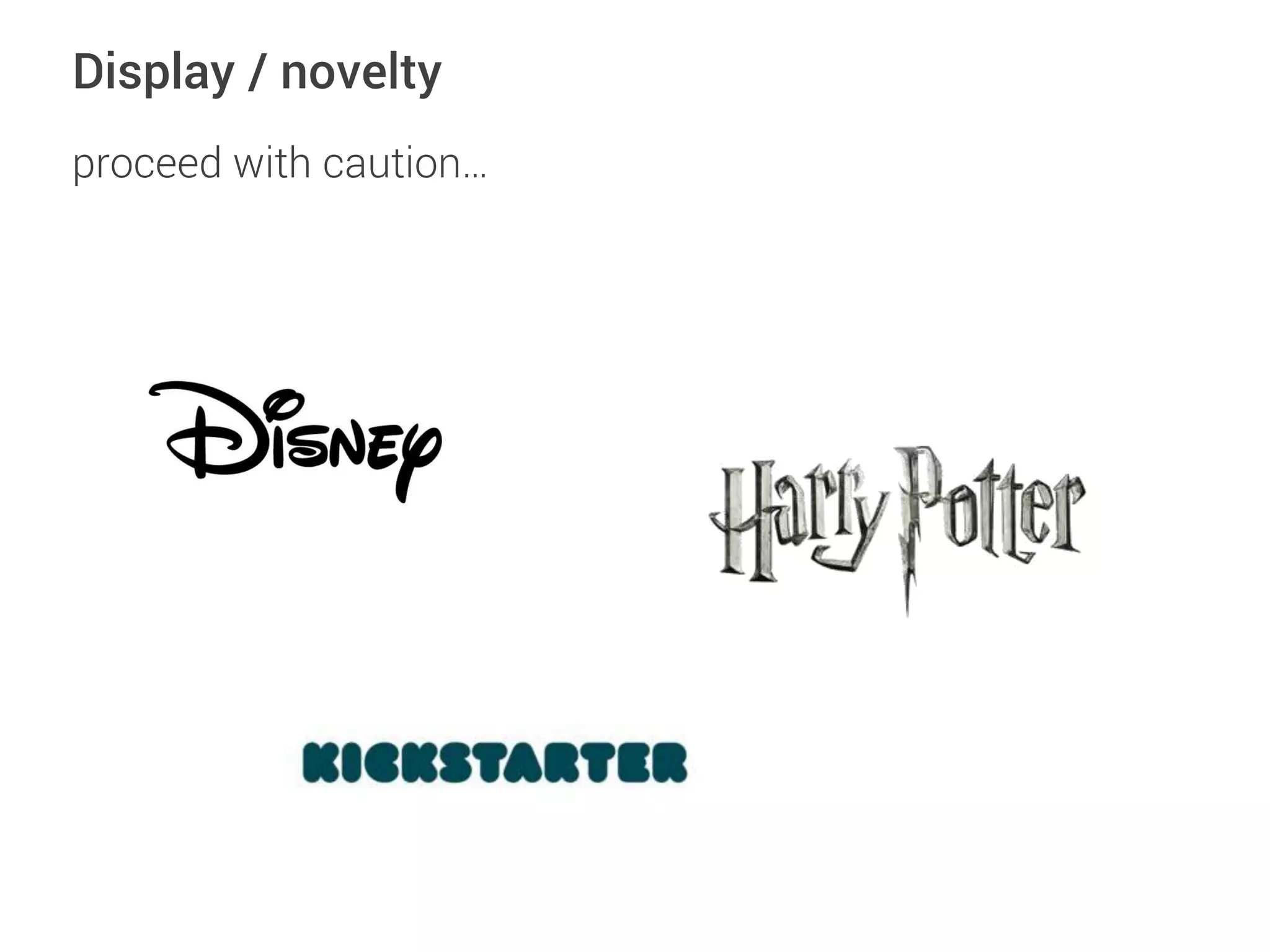 Display / novelty
proceed with caution…
 