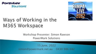 Workshop Presenter: Simon Rawson
PowerMark Solutions
15 June, 2022
simon@powermark.net.au 0430 986 682
 