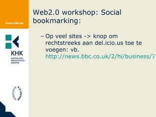 Web2.0 workshop: Social bookmarking:  Op veel sites -> knop om rechtstreeks aan del.icio.us toe te voegen: vb.  http://news.bbc.co.uk/2/hi/business/7178651.stm   