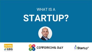 WHAT IS A
STARTUP?
 