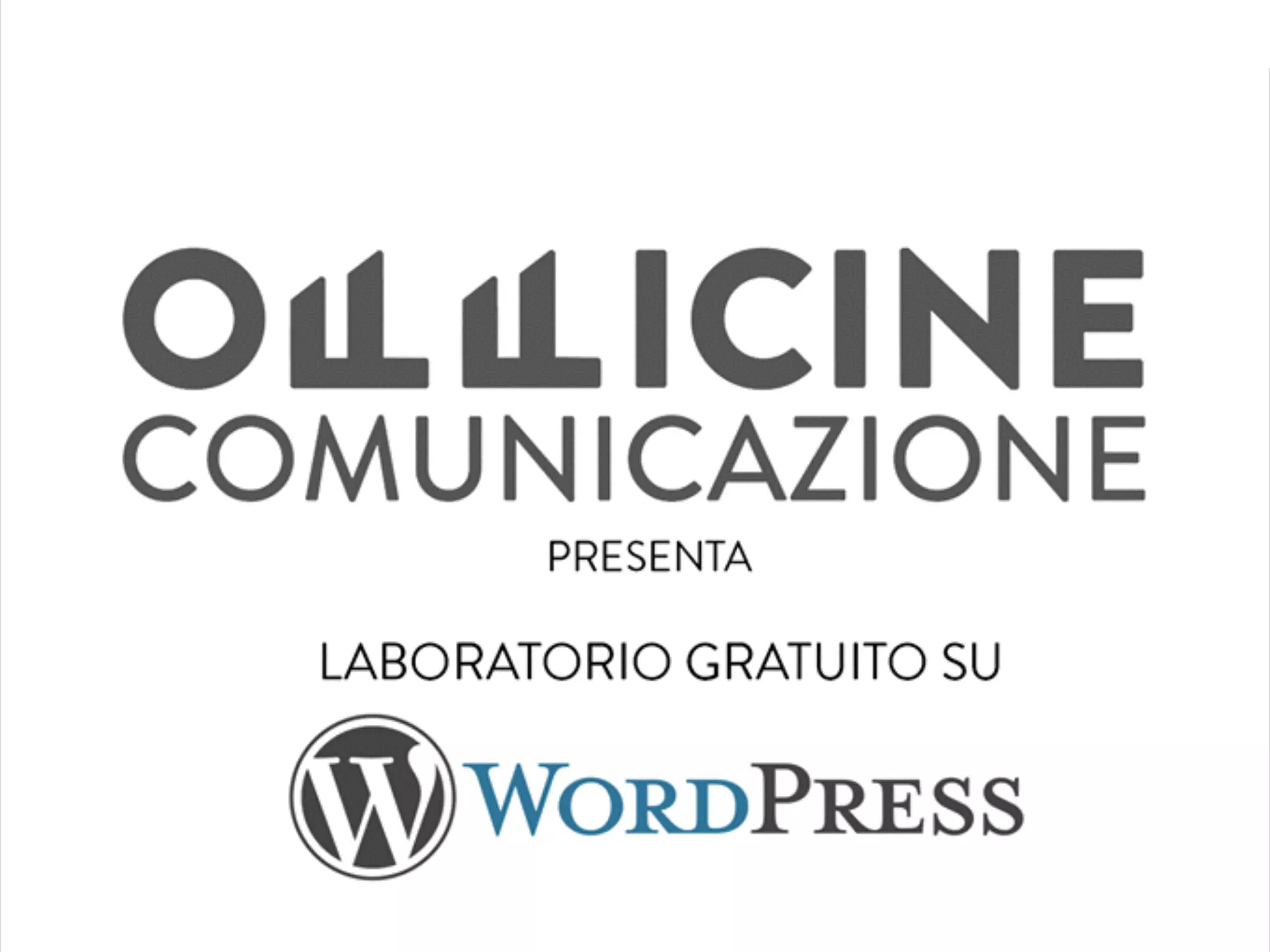 WORKSHOP
WORDPRESS
presentano…
Come creare siti web utilizzando il
CMS più usato al mondo!
 
