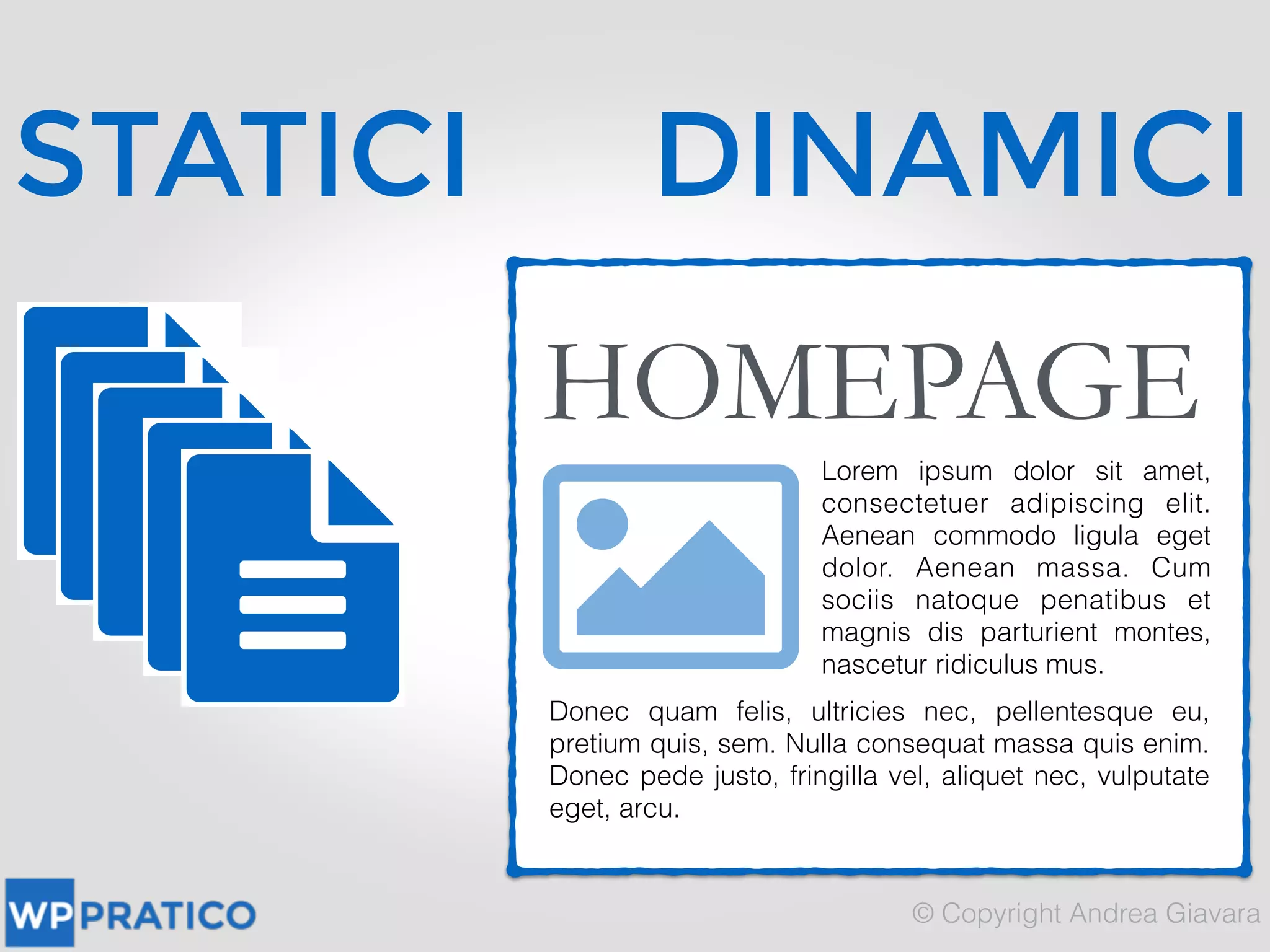 STATICI DINAMICI
HOMEPAGE
Lorem ipsum dolor sit amet,
consectetuer adipiscing elit.
Aenean commodo ligula eget
dolor. Aenean massa. Cum
sociis natoque penatibus et
magnis dis parturient montes,
nascetur ridiculus mus.
Donec quam felis, ultricies nec, pellentesque eu,
pretium quis, sem. Nulla consequat massa quis enim.
Donec pede justo, fringilla vel, aliquet nec, vulputate
eget, arcu.
 