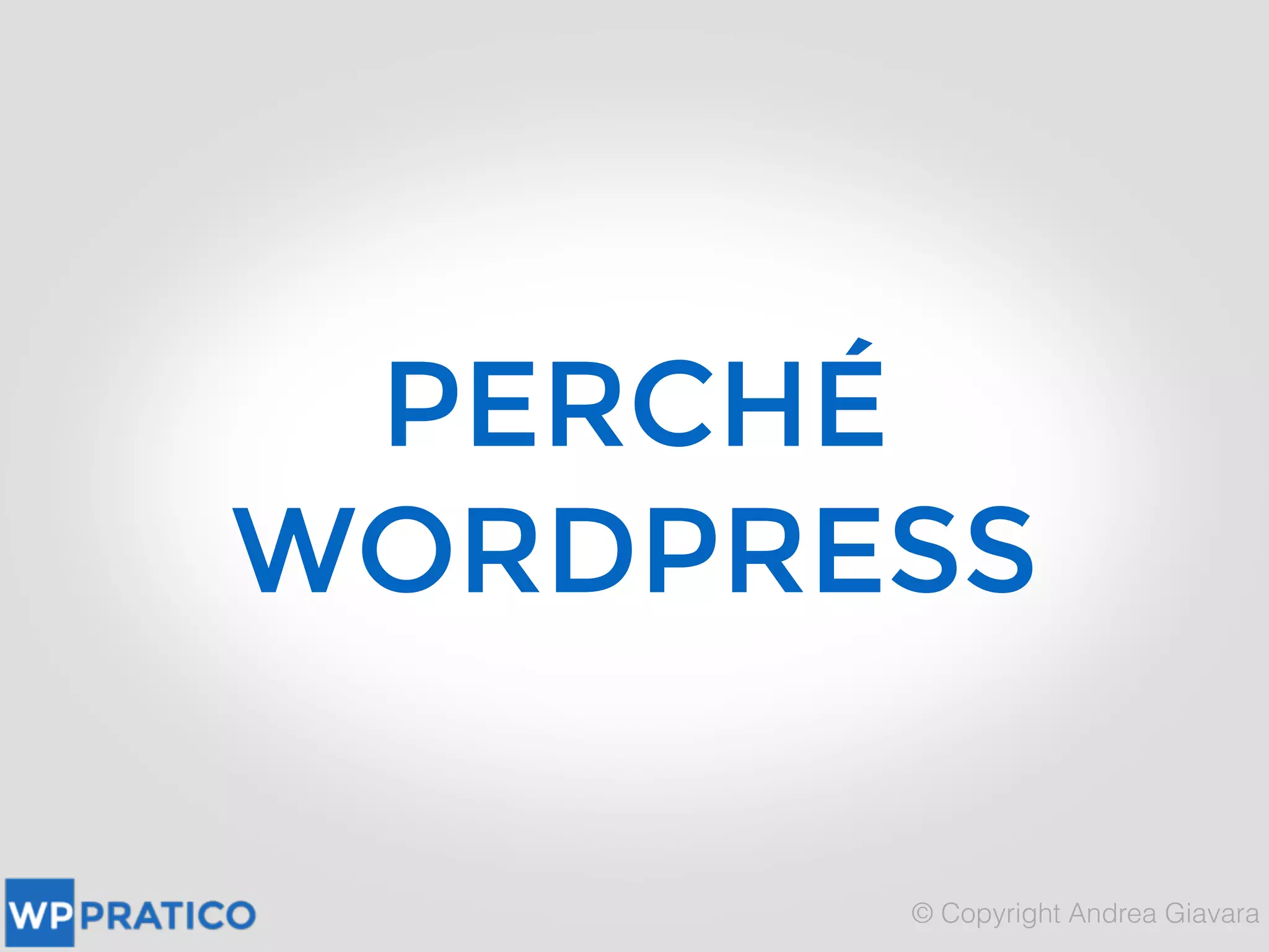 PERCHÉ
WORDPRESS
PERCHÉ
WORDPRESS
 