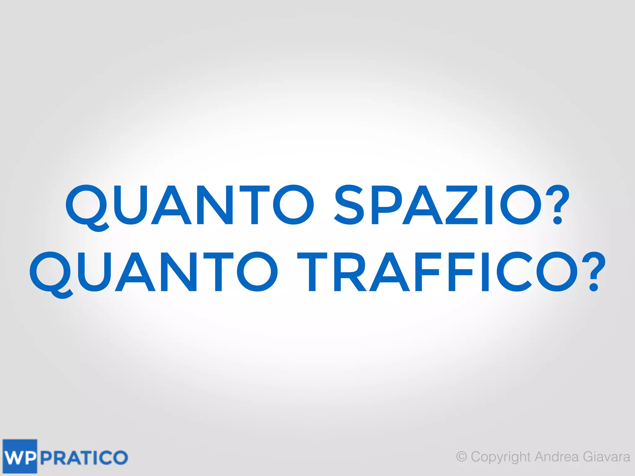 QUANTO SPAZIO? 
QUANTO TRAFFICO?
 