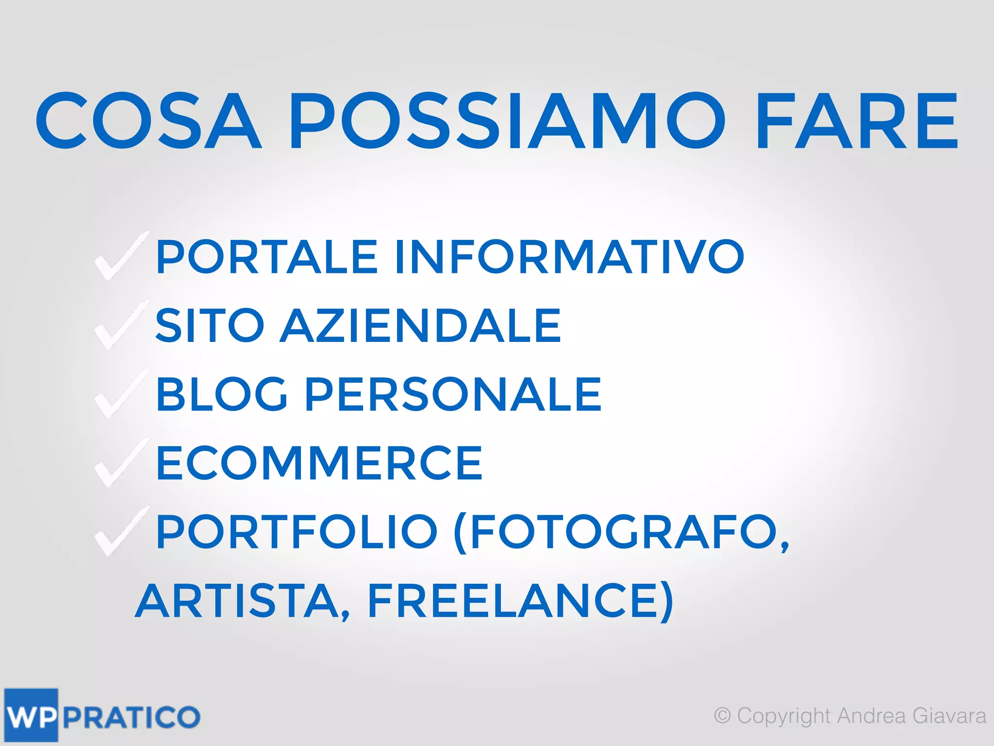 PORTALE INFORMATIVO
SITO AZIENDALE
BLOG PERSONALE
ECOMMERCE
PORTFOLIO (FOTOGRAFO,
ARTISTA, FREELANCE)
COSA POSSIAMO FARE
 