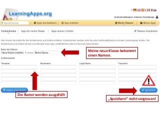 Meine neue Klasse bekommt 
einen Namen. 
Die Raster werden ausgefüllt 
„Speichern“ nicht vergessen! 
 