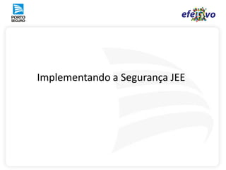 Implementando a Segurança JEE
 