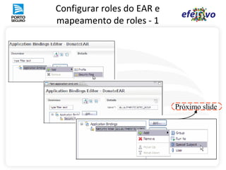 Configurar roles do EAR e
mapeamento de roles - 1




                            Próximo slide
 