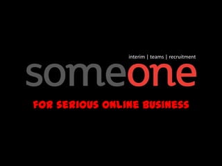 interim | teams | recruitment




for serious online business
 