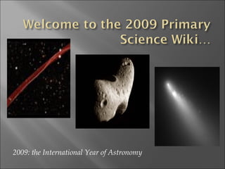 2009: the International Year of Astronomy
 