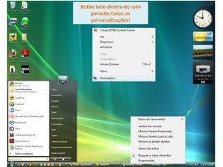 Botão lado direito do rato permite todas as personalizações! 
