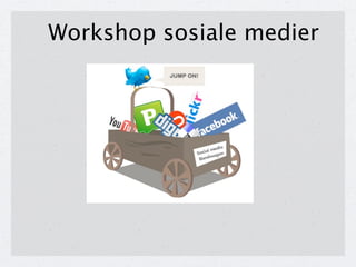 Workshop sosiale medier
 