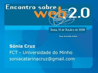 Sónia Cruz  FCT - Universidade do Minho [email_address] 