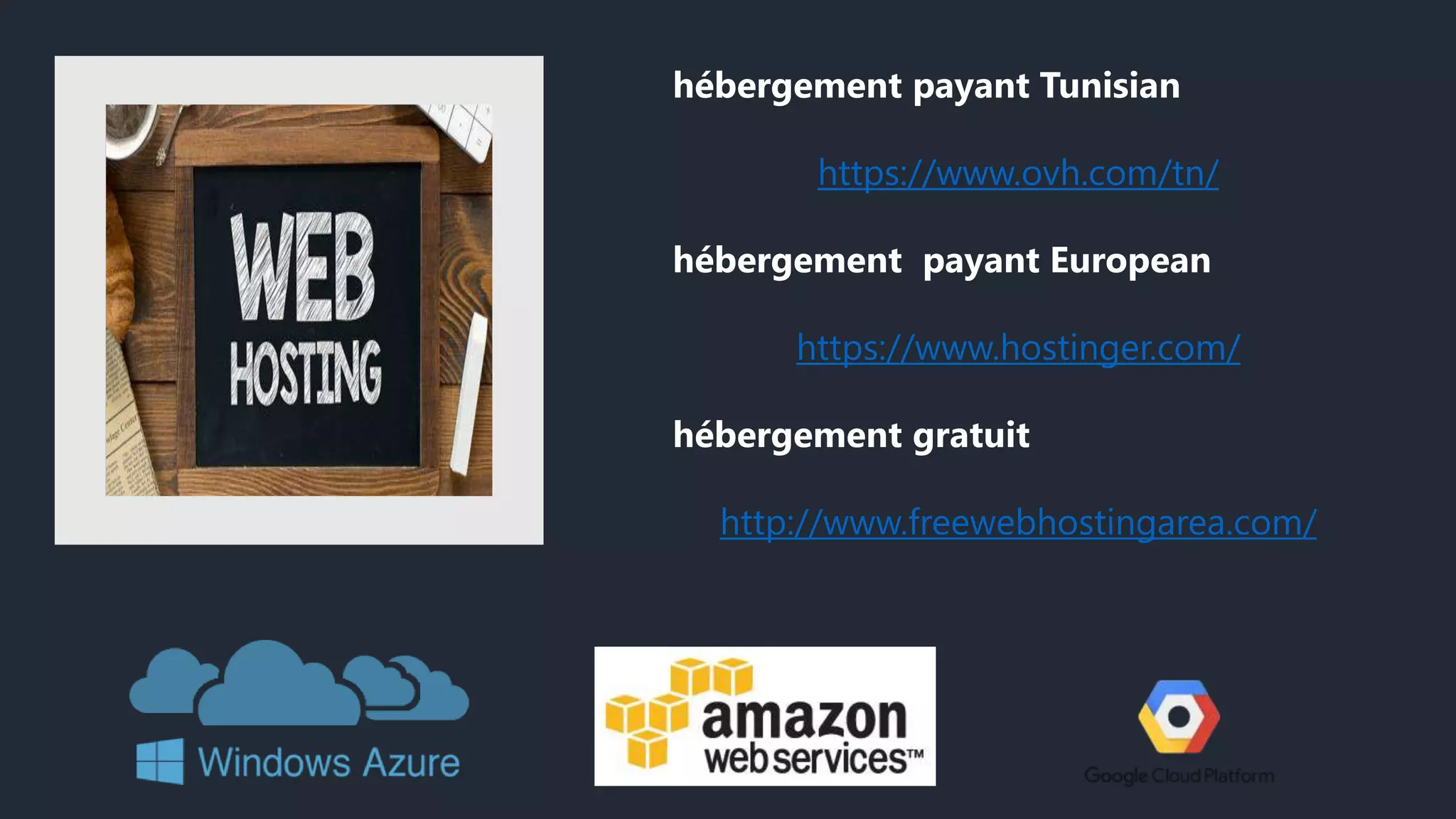 hébergement payant Tunisian
https://www.ovh.com/tn/
hébergement payant European
https://www.hostinger.com/
hébergement gratuit
http://www.freewebhostingarea.com/
 