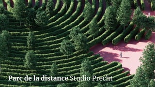 Parc de la distance Studio Precht
 