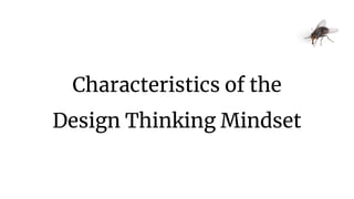 Characteristics of the
Design Thinking Mindset
 