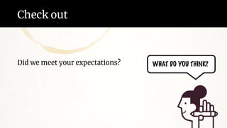 Check out
WHAT DO YOU THINK?
Did we meet your expectations?
 