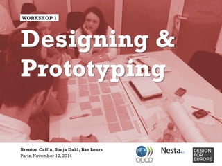 Presentation by NESTA on Designing and Prototyping made at the OECD Conference on Innovating the Public Sector: From Ideas to Impact (12-13 November 2014)
