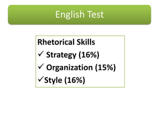 English Test
Rhetorical Skills
 Strategy (16%)
 Organization (15%)
Style (16%)

 