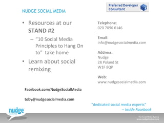 NUDGE SOCIAL MEDIA <ul><li>Resources at our  STAND #2 </li></ul><ul><ul><li>“ 10 Social Media Principles to Hang On to”  t...