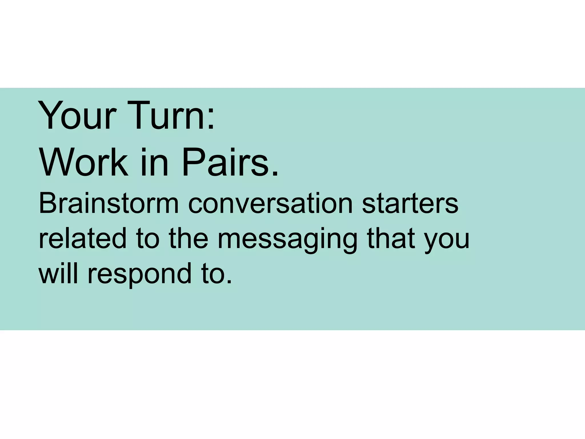    Your Turn:    Work in Pairs.       Who is the Audience You    Want To Reach?