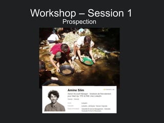 Workshop – Session 1
Prospection
 